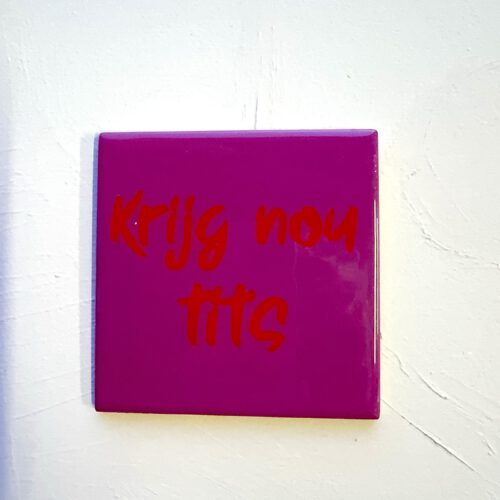 Tegeltje Krijg Nou Tits