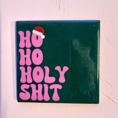 Tegeltje Ho Ho Holy Shit